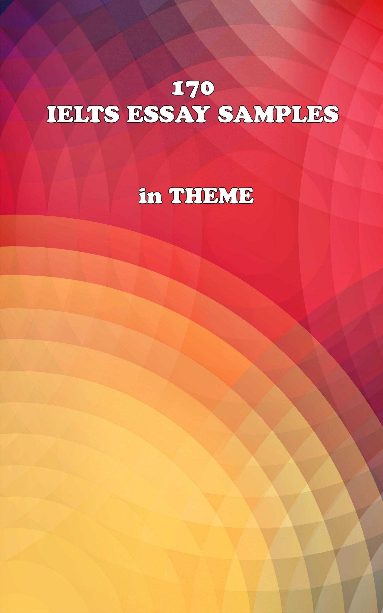 170 IELTS Essay Samples in Theme